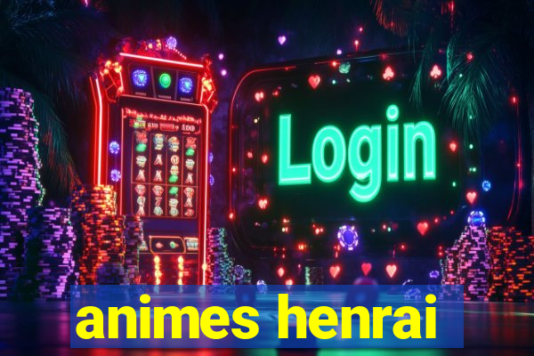 animes henrai